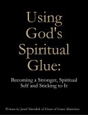 Using God's Spiritual Glue: Becoming a Stronger, Spiritual Self and Sticking to It (eBook, ePUB)