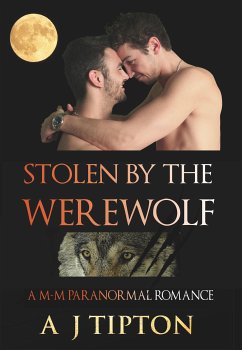 Stolen by the Werewolf: A M-M Paranormal Romance (eBook, ePUB) - Tipton, AJ