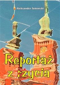 Reportaż z życia (eBook, ePUB) - Janowski, Aleksander