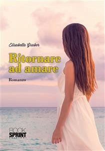 Ritornare ad amare (eBook, ePUB) - Graber, Elisabetta