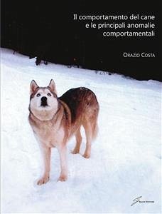 Il comportamento del cane e le principali anomalie comportamentali (eBook, ePUB) - Costa, Orazio