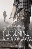 Per sempre la mia ragazza (eBook, ePUB) Per sempre la mia ragazza (eBook, ePUB)