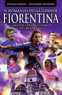 Il romanzo della grande Fiorentina (eBook, ePUB) - Prizio, Stefano; Signoria, Leonardo