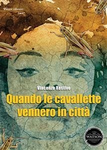 Quando le cavallette vennero in città (eBook, ePUB) - Restivo, Vincenzo