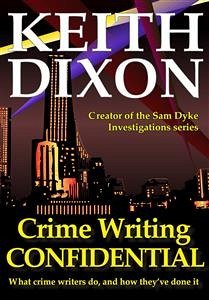 Crime Writing Confidential (eBook, ePUB) - Dixon, Keith