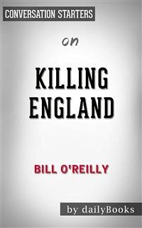 Killing England: by Bill O'Reilly   Conversation Starters (eBook, ePUB) - dailyBooks