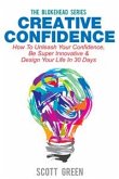 Creative Confidence : How To Unleash Your Confidence, Be Super Innovative & Design Your Life In 30 Days (eBook, ePUB)