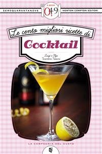 Le cento migliori ricette di cocktail (eBook, ePUB) - e Olga Tarentini Troiani, Luigi