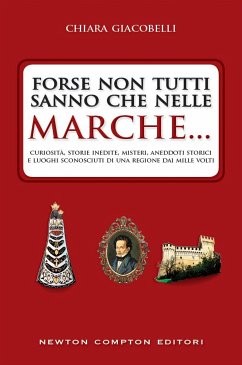 Forse non tutti sanno che nelle Marche... (eBook, ePUB) - Giacobelli, Chiara