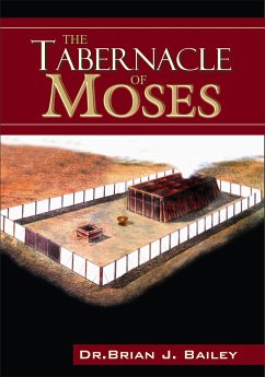 The Tabernacle of Moses (eBook, ePUB) - Brian J. Bailey, Dr.