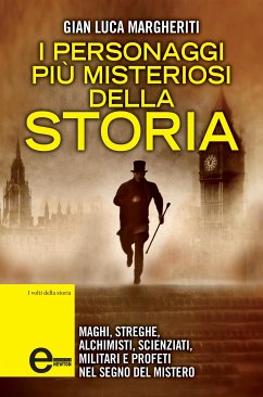 I personaggi più misteriosi della storia (eBook, ePUB) - Luca Margheriti, Gian