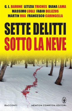 Sette delitti sotto la neve (eBook, ePUB) - Caringella, Francesco; Delizzos, Fabio; L. Barone, G.; Lama, Diana; Lugli, Massimo; Rua, Martin; Triches, Letizia