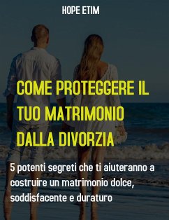 Come Proteggere il tuo Matrimonio Dalla Divorzia (eBook, ePUB) - Etim, Hope