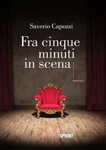 Fra cinque minuti in scena (eBook, ePUB) - Capozzi, Saverio