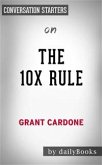 The 10X Rule: The Only Difference Between Success and Failure by Grant Cardone   Conversation Starters (eBook, ePUB)