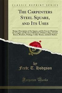 The Carpenters Steel Square, and Its Uses (eBook, PDF)