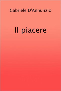 Il piacere (eBook, ePUB) - Classici, grandi; D'Annunzio, Gabriele