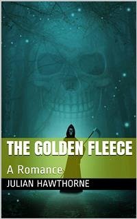 The Golden Fleece: A Romance (eBook, PDF) - Hawthorne, Julian