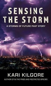 Sensing the Storm: A Storms of Future Past Story (eBook, ePUB) - Kilgore, Kari