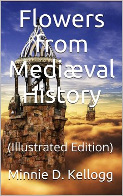 Flowers from Mediæval History (eBook, ePUB) - Delight Kellogg, Minerva