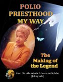 Polio Priesthood My Way: The Making of the Legend (eBook, ePUB)