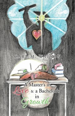 A Master's in Love & a Bachelor's in Growth (eBook, ePUB) - Watson, Carl M.