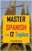 Master Spanish in 12 Topics.. (eBook, ePUB)