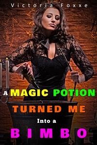 A Magic Potion Turned Me Into A Bimbo (eBook, ePUB) - Foxxe, Victoria