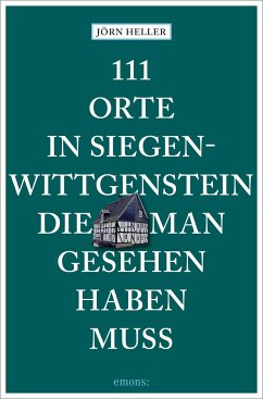 111 Orte in Siegen-Wittgenstein, die man gesehen haben muss - Heller, Jörn
