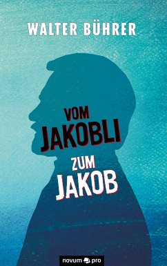 Vom Jakobli zum Jakob - Bührer, Walter