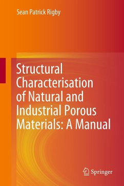 Structural Characterisation of Natural and Industrial Porous Materials: A Manual - Rigby, Sean Patrick