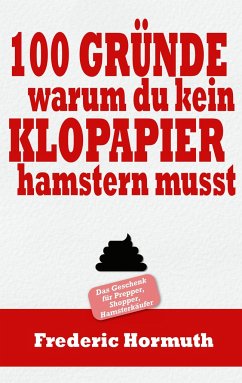 100 Gründe warum du kein Klopapier hamstern musst - Hormuth, Frederic