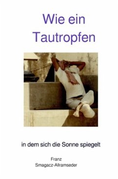 Wie ein Tautropfen - Smagacz-Allramseder, Franz