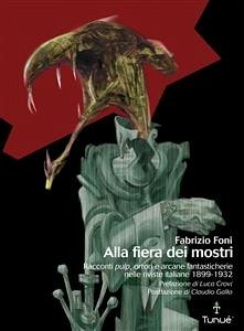 Alla fiera dei mostri. Racconti pulp, orrori e arcane fantasticherie nelle riviste italiane 1899-1932 (eBook, PDF) - Foni, Fabrizio