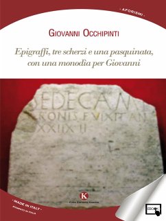 Epigraffi, tre scherzi e una pasquinata, con una monodìa per Giovanni (eBook, ePUB) - occhipinti, giovanni