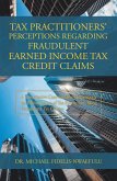 Tax Practitioners' Perceptions Regarding Fraudulent Earned Income Tax Credit Claims (eBook, ePUB)