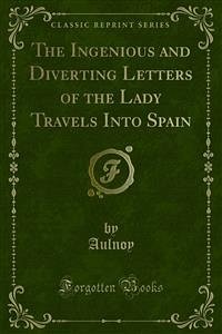 The Ingenious and Diverting Letters of the Lady Travels Into Spain (eBook, PDF) - Aulnoy