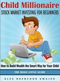 Child Millionaire: Stock Market Investing for Beginners - How to Build Wealth the Smart Way for Your Child - The Basic Little Guide (eBook, ePUB)