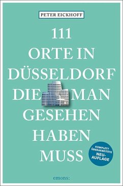 111 Orte in Düsseldorf, die man gesehen haben muss - Eickhoff, Peter