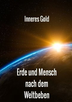 Erde und Mensch nach dem Weltbeben - GOLD, INNERES