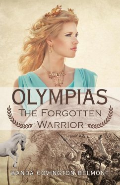 Olympias, the Forgotten Warrior (eBook, ePUB) - Belmont, Wanda Covington