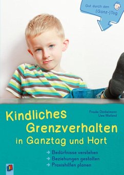 Gut durch den (Ganz-)Tag Kindliches Grenzverhalten in Ganztag und Hort - Dünkelmann, Frauke;Weiland, Uwe