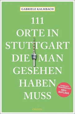 111 Orte in Stuttgart, die man gesehen haben muss - Kalmbach, Gabriele