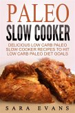 Paleo Slow Cooker: Delicious Low Carb Paleo Slow Cooker Recipes To Hit Low Carb Paleo Diet Goals (eBook, ePUB)