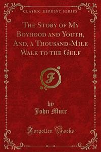 The Story of My Boyhood and Youth, And, a Thousand-Mile Walk to the Gulf (eBook, PDF)