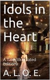 Idols in the Heart / A Tale (eBook, PDF)