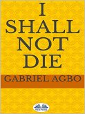 I Shall Not Die (eBook, ePUB)