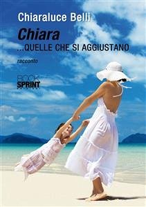 Chiara.. quelle che si aggiustano (eBook, ePUB) - Belli, ChiaraLuce