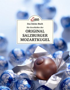 Das kleine Buch: Die Geschichte der Original Salzburger Mozartkugel - Berninger, Jakob M.