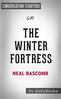 The Winter Fortress: The Epic Mission to Sabotage Hitler's Atomic Bomb by Neal Bascomb   Conversation Starters (eBook, ePUB) - dailyBooks